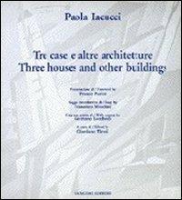 Paola Iacucci. Tre case e altre architetture-Three houses and other buildings - Franco Purini,Francesco Moschini,Giordano Tironi - copertina