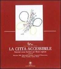 La città accessibile. Itinerari senza barriere per Roma capitale - copertina