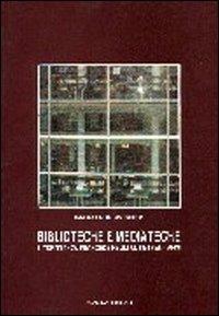 Biblioteche e mediateche (di Francia). Progetti negli ultimi vent'anni su beni librari e media - Salvatore Barbera - copertina
