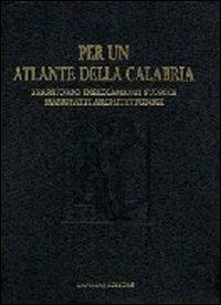 Per un atlante della Calabria. Territorio, insediamenti storici, manufatti architettonici e beni culturali - copertina