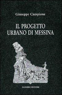 Il progetto urbano di Messina. Dal terremoto al 1948 - Giuseppe Campione - copertina