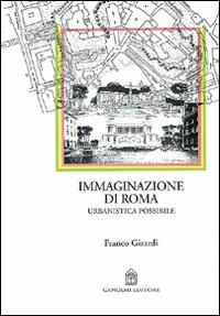 Immaginazione di Roma. Urbanistica possibile - Franco Girardi - copertina