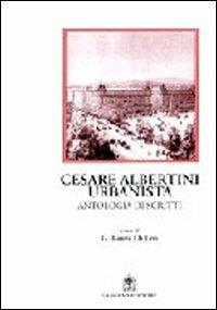 Cesare Albertini urbanista. Antologia dagli scritti. Note e commento - G. Laura Di Leo - copertina