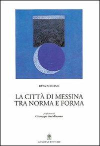 La città di Messina. Tra norma e forma - Rita Simone - copertina