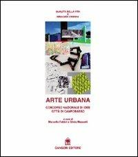 Arte urbana. Concorso nazionale di idee per la città di Campobasso - Marcello Fabbri,Silvia Massotti - copertina
