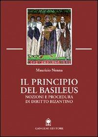 Il principio del Basileus. Nozioni e procedura di diritto bizantino - Maurizio Nenna - copertina