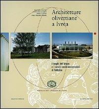 Architetture olivettiane a Ivrea. I luoghi del lavoro, i servizi socio assistenziali in fabbrica. Ediz. illustrata - Daniele Boltri,Giovanni Maggia,Enrico Papa - copertina
