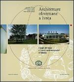 Architetture olivettiane a Ivrea. I luoghi del lavoro, i servizi socio assistenziali in fabbrica. Ediz. illustrata