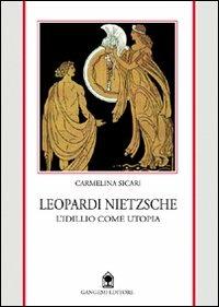 Leopardi e Nietzsche. L'idillio come utopia - Carmelina Sicari - copertina