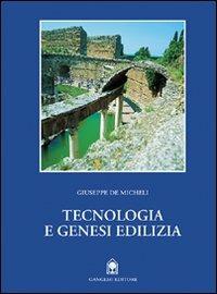 Tecnologia e genesi edilizia dalle origini al gotico - Giuseppe De Micheli - copertina