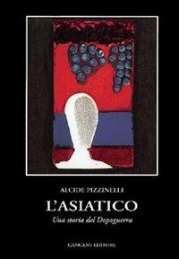 L' asiatico. Una storia del dopoguerra - Alcide Pizzinelli - copertina