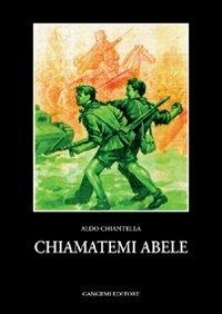 Chiamatemi Abele - Aldo Chiantella - copertina