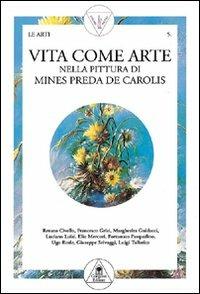 Vita come arte. Una vita per l'arte - Mines Preda De Carolis - copertina