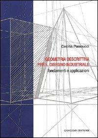 Geometria descrittiva per il disegno industriale. Fondamenti e applicazioni - Cecilia Pascucci - copertina