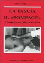 La fascia. Anatomia, topografia, fisiologia, patologia. Il «Pompage». Trattamento della fascia