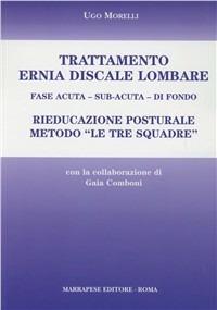 Trattamento ernia discale lombare. Rieducazione posturale metodo «Le tre squadre». Fase acuta, sub-acuta, di fondo - Ugo Morelli - copertina