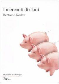 I mercanti di cloni - Bertrand Jordan - copertina