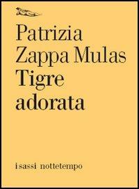 Tigre adorata - Patrizia Zappa Mulas - copertina