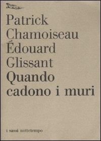 Quando cadono i muri - Édouard Glissant,Patrick Chamoiseau - copertina