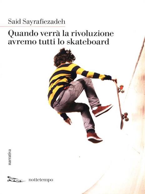 Quando verrà la rivoluzione avremo tutti lo skateboard - Said Sayrafiezadeh - 3