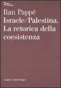 Israele-Palestina. La retorica della coesistenza - Ilan Pappé - copertina