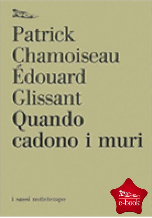 Quando cadono i muri - Patrick Chamoiseau,Édouard Glissant,Maria Pace Ottieri - ebook
