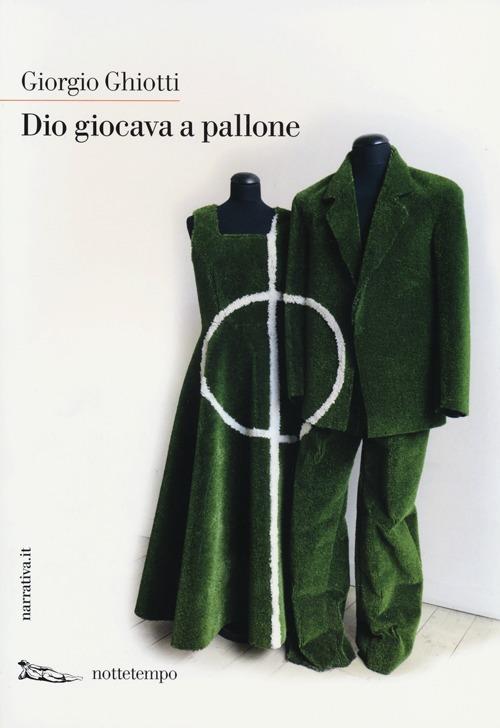 Dio giocava a pallone - Giorgio Ghiotti - 3