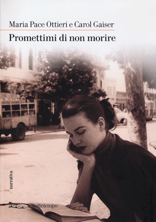 Promettimi di non morire - Maria Pace Ottieri,Carol Gaiser - copertina
