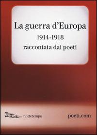 La guerra d'Europa 1914-1918. Raccontata dai poeti. Testo originale a fronte - copertina