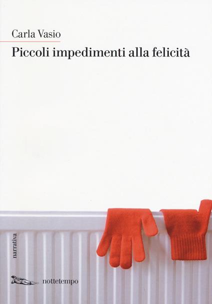 Piccoli impedimenti alla felicità - Carla Vasio - copertina