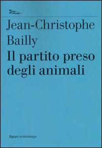 Il partito preso degli animali - Jean-Christophe Bailly - copertina