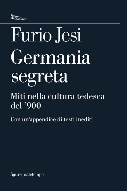 Germania segreta. Miti nella cultura tedesca del '900 - Furio Jesi,Andrea Cavalletti - ebook
