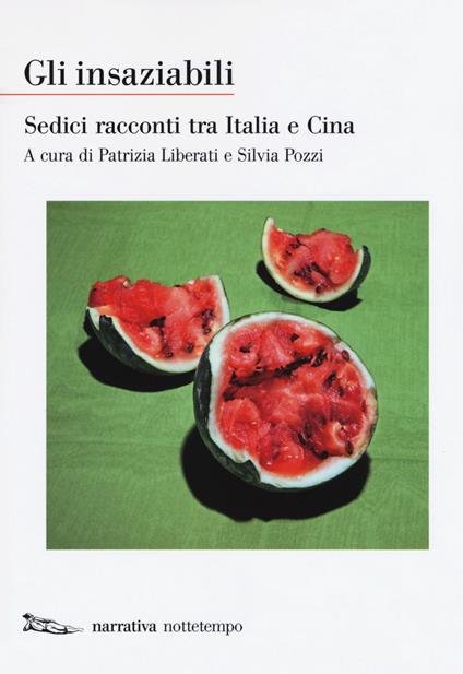Gli insaziabili. Sedici racconti tra Italia e Cina - copertina