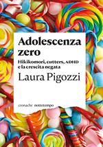 Adolescenza zero. Hikikomori, cutters, ADHD e la crescita negata