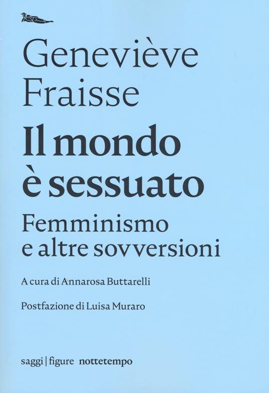 Il mondo è sessuato. Femminismo e altre sovversioni - Geneviève Fraisse - copertina