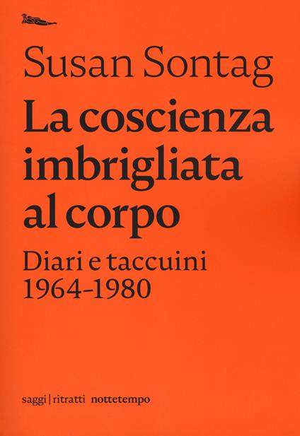 La coscienza imbrigliata al corpo. Diari e taccuini 1964-1980 - Susan Sontag - copertina