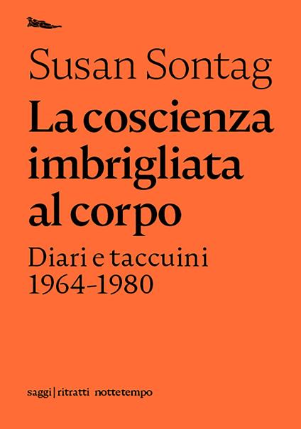 La coscienza imbrigliata al corpo. Diari 1964-1980 - Susan Sontag,David Rieff,Paolo Dilonardo - ebook