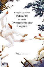 Pulcinella ovvero Divertimento per li regazzi. Ediz. illustrata