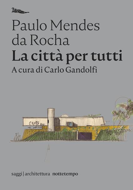 La città per tutti. Scritti scelti - Paulo Mendes da Rocha - copertina
