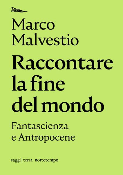 Raccontare la fine del mondo. Fantascienza e antropocene - Marco Malvestio - copertina