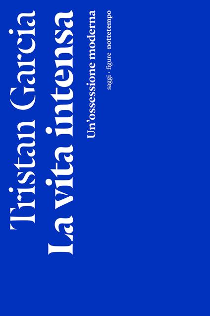 La vita intensa. Un'ossessione moderna - Tristan Garcia,Raffaele Alberto Ventura - ebook