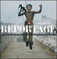 Reportage. I grandi maestri del fotogiornalismo - Andy Steel - copertina