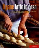 Il pane fatto in casa. Tutti i segreti per realizzare al meglio il pane e i prodotti da forno