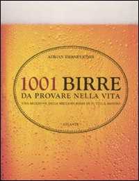 1001 birre da provare nella vita. Una selezione delle migliori birre di tutto il mondo