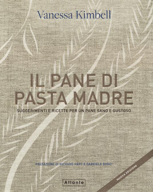 Il pane di pasta madre. Suggerimenti e ricette per un pane sano e gustoso. Nuova ediz. - Vanessa Kimbell - copertina