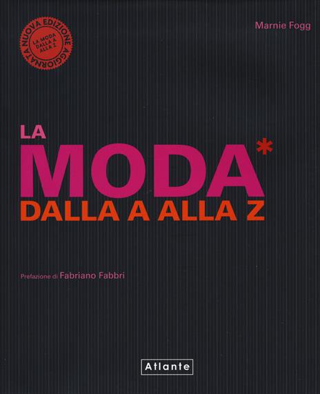 La moda dalla A alla Z. Nuova ediz. - Marnie Fogg - copertina