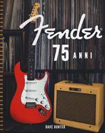 Fender 75 anni. Ediz. illustrata