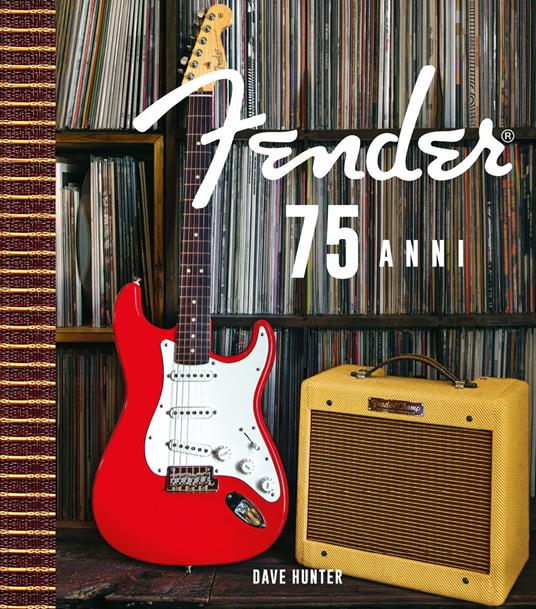 Fender 75 anni. Ediz. speciale. Con Valigetta o cartelletta. Con 3 Poster - Hunter Dave - copertina