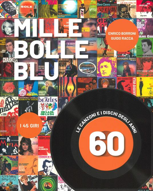 Mille bolle blu. Le canzoni e i dischi degli anni 60. Ediz. a colori - Enrico Borroni,Guido Racca - copertina