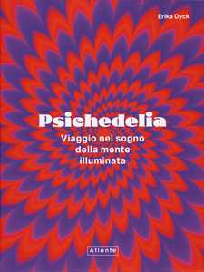 Psichedelia. Viaggio nel sogno della mente illuminata
